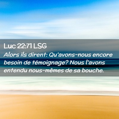 Picture 02 - Luc 22:71 LSG - Alors ils dirent: Qu'avons-nous encore besoin de - Bible Verse Picture