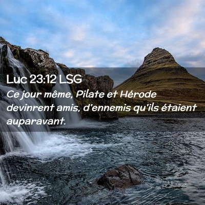 Picture 02 - Luc 23:12 LSG - Ce jour même, Pilate et Hérode devinrent amis, - Bible Verse Picture