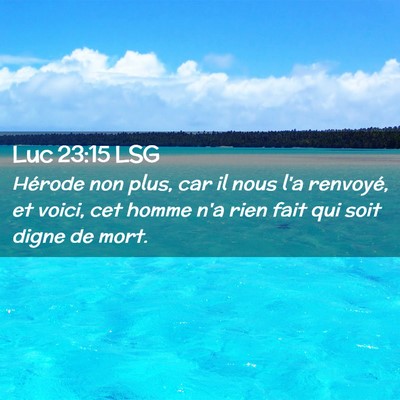 Picture 02 - Luc 23:15 LSG - Hérode non plus, car il nous l'a renvoyé, et - Bible Verse Picture