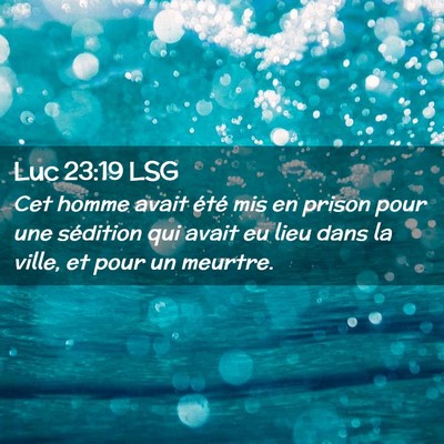 Picture 02 - Luc 23:19 LSG - Cet homme avait été mis en prison pour une - Bible Verse Picture