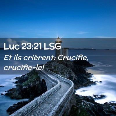 Picture 02 - Luc 23:21 LSG - Et ils crièrent: Crucifie, - Bible Verse Picture