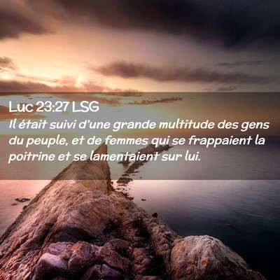 Picture 02 - Luc 23:27 LSG - Il était suivi d'une grande multitude des gens - Bible Verse Picture
