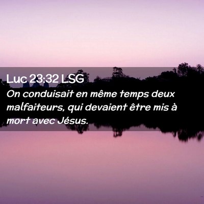 Picture 02 - Luc 23:32 LSG - On conduisait en même temps deux malfaiteurs, - Bible Verse Picture