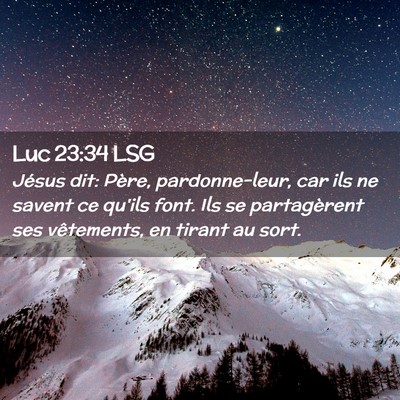 Picture 02 - Luc 23:34 LSG - Jésus dit: Père, pardonne-leur, car ils ne - Bible Verse Picture