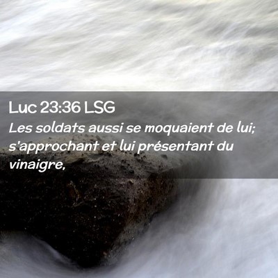 Picture 02 - Luc 23:36 LSG - Les soldats aussi se moquaient de lui; - Bible Verse Picture