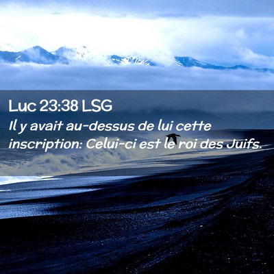 Picture 02 - Luc 23:38 LSG - Il y avait au-dessus de lui cette inscription: - Bible Verse Picture