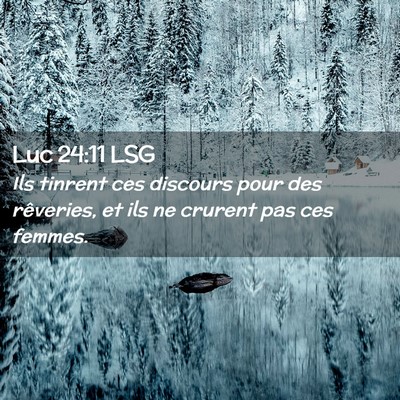 Picture 02 - Luc 24:11 LSG - Ils tinrent ces discours pour des rêveries, et - Bible Verse Picture