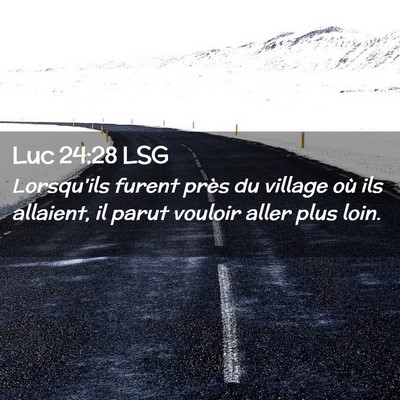 Picture 02 - Luc 24:28 LSG - Lorsqu'ils furent près du village où ils - Bible Verse Picture