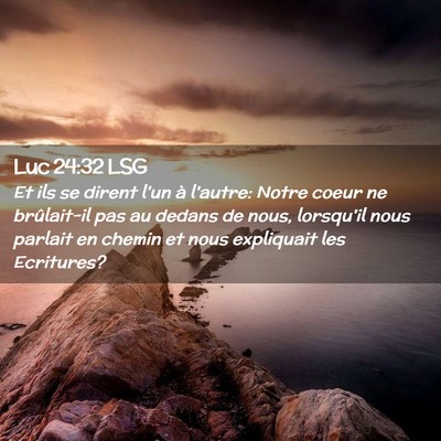 Picture 02 - Luc 24:32 LSG - Et ils se dirent l'un à l'autre: Notre coeur ne - Bible Verse Picture
