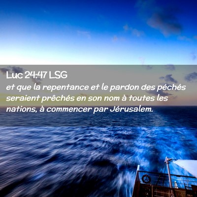 Picture 02 - Luc 24:47 LSG - et que la repentance et le pardon des péchés - Bible Verse Picture