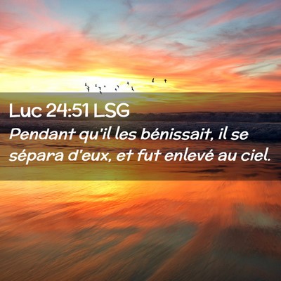 Picture 02 - Luc 24:51 LSG - Pendant qu'il les bénissait, il se sépara - Bible Verse Picture
