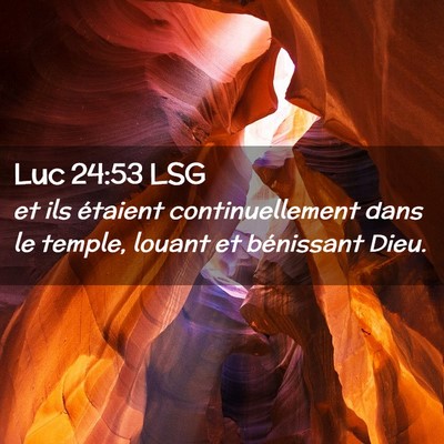 Picture 02 - Luc 24:53 LSG - et ils étaient continuellement dans le temple, - Bible Verse Picture