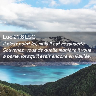 Picture 02 - Luc 24:6 LSG - Il n'est point ici, mais il est ressuscité. - Bible Verse Picture