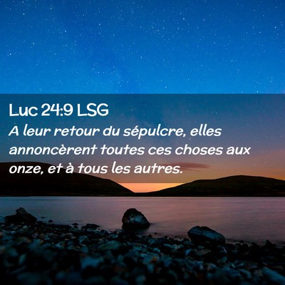 Picture 02 - Luc 24:9 LSG - A leur retour du sépulcre, elles annoncèrent - Bible Verse Picture