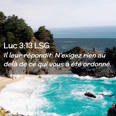 Picture 02 - Luc 3:13 LSG - Il leur répondit: N'exigez rien au delà de ce - Bible Verse Picture