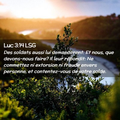 Picture 02 - Luc 3:14 LSG - Des soldats aussi lui demandèrent: Et nous, que - Bible Verse Picture