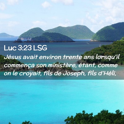 Picture 02 - Luc 3:23 LSG - Jésus avait environ trente ans lorsqu'il - Bible Verse Picture