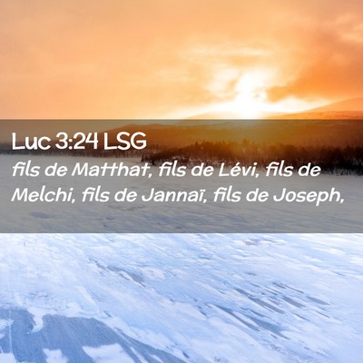 Picture 02 - Luc 3:24 LSG - fils de Matthat, fils de Lévi, fils de Melchi, - Bible Verse Picture