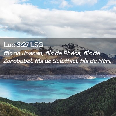 Picture 02 - Luc 3:27 LSG - fils de Joanan, fils de Rhésa, fils de - Bible Verse Picture