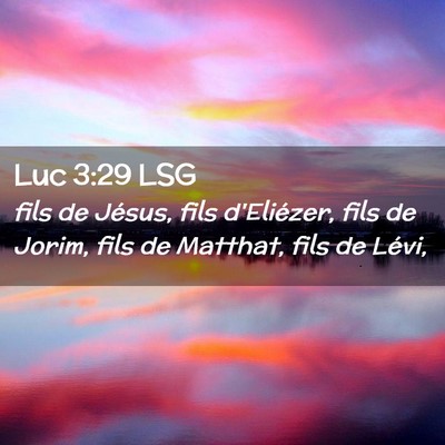 Picture 02 - Luc 3:29 LSG - fils de Jésus, fils d'Eliézer, fils de Jorim, - Bible Verse Picture
