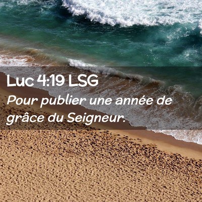 Picture 02 - Luc 4:19 LSG - Pour publier une année de grâce du - Bible Verse Picture