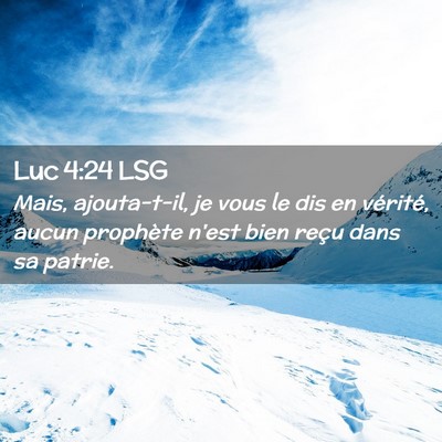Picture 02 - Luc 4:24 LSG - Mais, ajouta-t-il, je vous le dis en vérité, - Bible Verse Picture