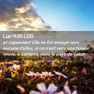Picture 02 - Luc 4:26 LSG - et cependant Elie ne fut envoyé vers aucune - Bible Verse Picture