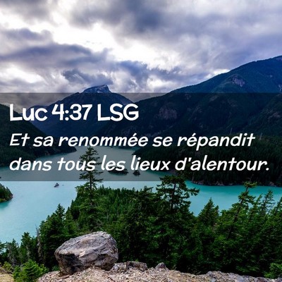 Picture 02 - Luc 4:37 LSG - Et sa renommée se répandit dans tous les lieux - Bible Verse Picture