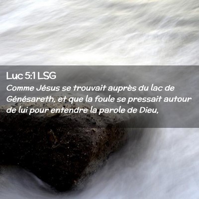 Picture 02 - Luc 5:1 LSG - Comme Jésus se trouvait auprès du lac de - Bible Verse Picture