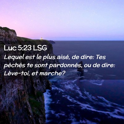 Picture 02 - Luc 5:23 LSG - Lequel est le plus aisé, de dire: Tes péchés - Bible Verse Picture