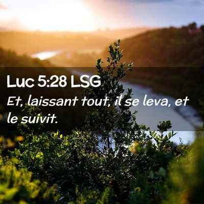 Picture 02 - Luc 5:28 LSG - Et, laissant tout, il se leva, et le - Bible Verse Picture