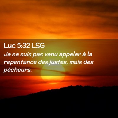 Picture 02 - Luc 5:32 LSG - Je ne suis pas venu appeler à la repentance des - Bible Verse Picture