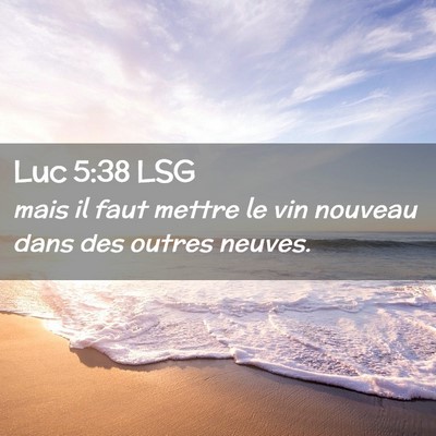 Picture 02 - Luc 5:38 LSG - mais il faut mettre le vin nouveau dans des - Bible Verse Picture