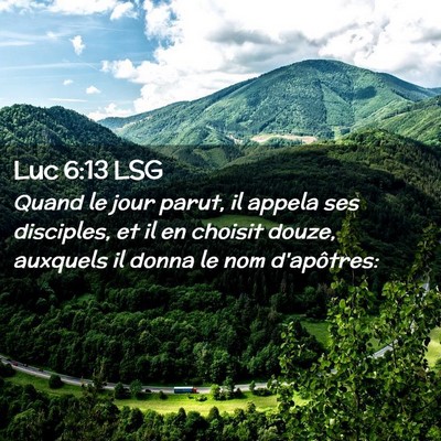 Picture 02 - Luc 6:13 LSG - Quand le jour parut, il appela ses disciples, et - Bible Verse Picture