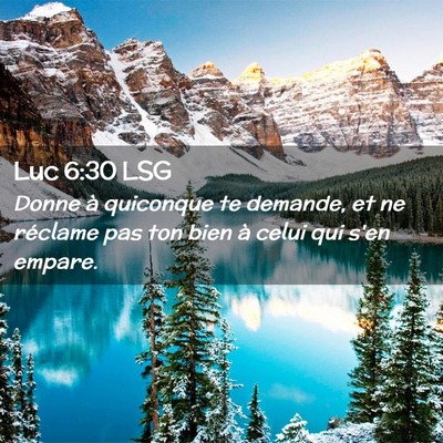 Picture 02 - Luc 6:30 LSG - Donne à quiconque te demande, et ne réclame pas - Bible Verse Picture