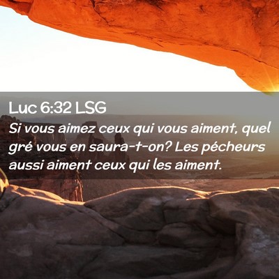 Picture 02 - Luc 6:32 LSG - Si vous aimez ceux qui vous aiment, quel gré - Bible Verse Picture
