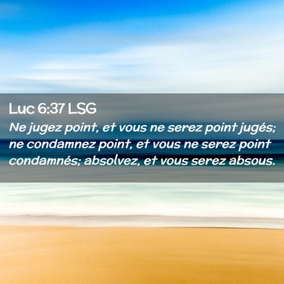 Picture 02 - Luc 6:37 LSG - Ne jugez point, et vous ne serez point jugés; ne - Bible Verse Picture