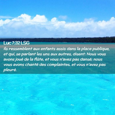 Picture 02 - Luc 7:32 LSG - Ils ressemblent aux enfants assis dans la place - Bible Verse Picture