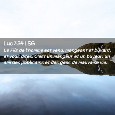 Picture 02 - Luc 7:34 LSG - Le Fils de l'homme est venu, mangeant et buvant, - Bible Verse Picture