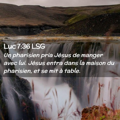 Picture 02 - Luc 7:36 LSG - Un pharisien pria Jésus de manger avec lui. - Bible Verse Picture