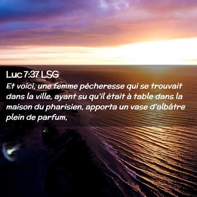 Picture 02 - Luc 7:37 LSG - Et voici, une femme pécheresse qui se trouvait - Bible Verse Picture