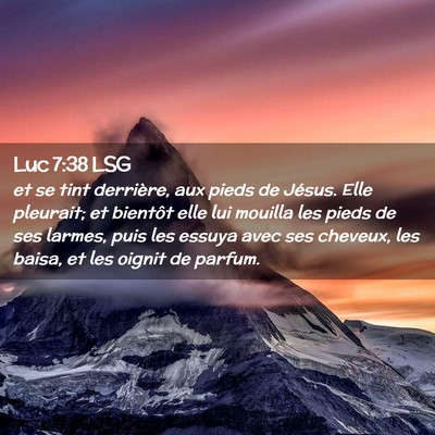 Picture 02 - Luc 7:38 LSG - et se tint derrière, aux pieds de Jésus. Elle - Bible Verse Picture