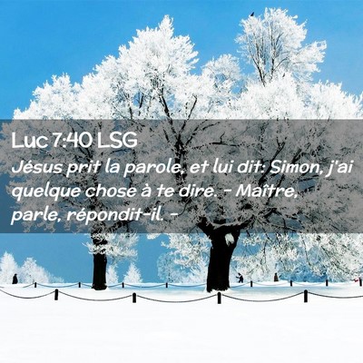 Picture 02 - Luc 7:40 LSG - Jésus prit la parole, et lui dit: Simon, j'ai - Bible Verse Picture