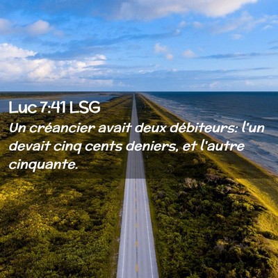 Picture 02 - Luc 7:41 LSG - Un créancier avait deux débiteurs: l'un devait - Bible Verse Picture
