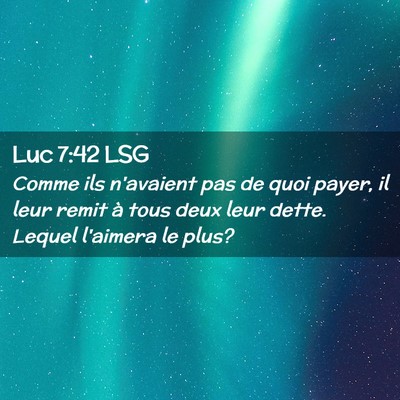 Picture 02 - Luc 7:42 LSG - Comme ils n'avaient pas de quoi payer, il leur - Bible Verse Picture