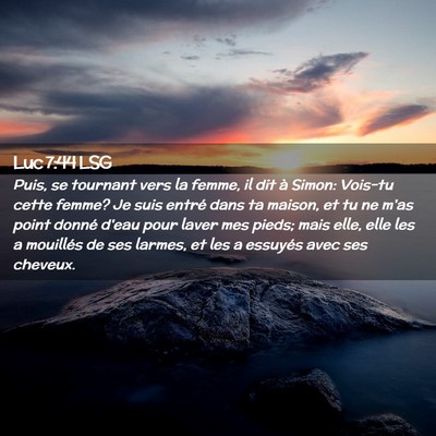 Picture 02 - Luc 7:44 LSG - Puis, se tournant vers la femme, il dit à Simon: - Bible Verse Picture