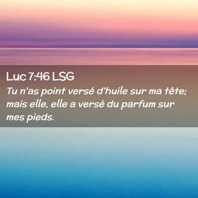 Picture 02 - Luc 7:46 LSG - Tu n'as point versé d'huile sur ma tête; mais - Bible Verse Picture