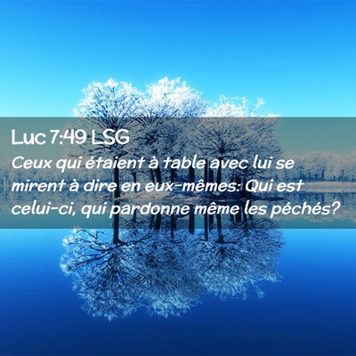 Picture 02 - Luc 7:49 LSG - Ceux qui étaient à table avec lui se mirent à - Bible Verse Picture