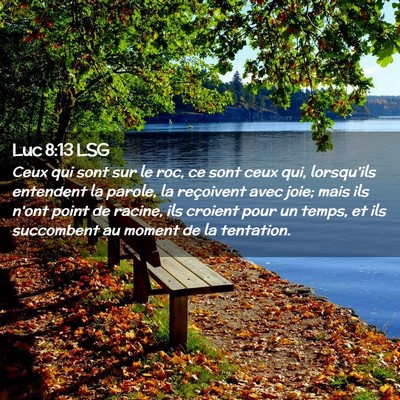 Picture 02 - Luc 8:13 LSG - Ceux qui sont sur le roc, ce sont ceux qui, - Bible Verse Picture
