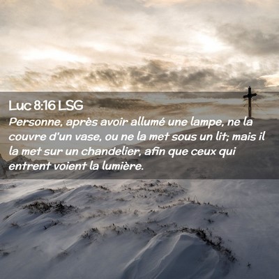 Picture 02 - Luc 8:16 LSG - Personne, après avoir allumé une lampe, ne la - Bible Verse Picture